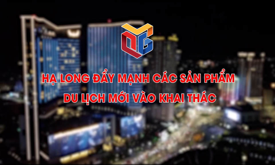 Hạ Long đẩy mạnh đưa các sản phẩm du lịch mới vào khai thác