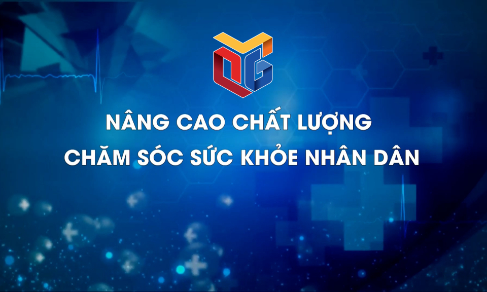 Nâng cao chất lượng chăm sóc sức khỏe nhân dân