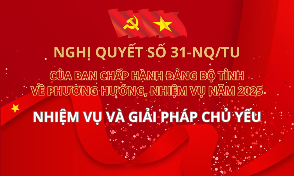 Nghị quyết của Ban Chấp hành Đảng bộ tỉnh về phương hướng, nhiệm vụ năm 2025: Nhiệm vụ và giải pháp chủ yếu