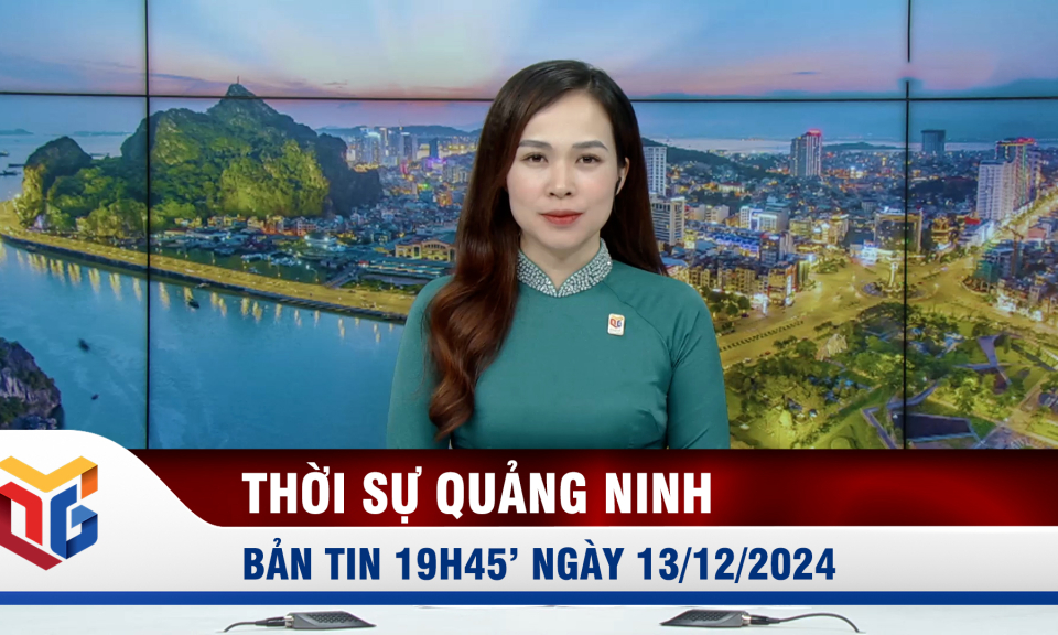 Bản tin thời sự 19h45' ngày 13/12/2024