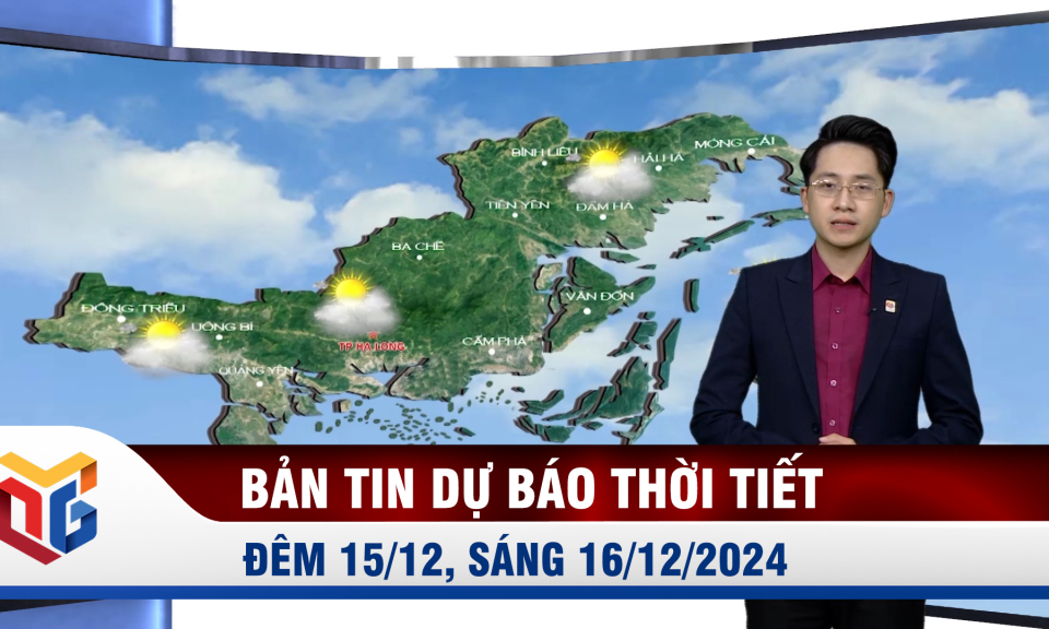 Bản tin dự báo thời tiết đêm 15, ngày 16/12/2024