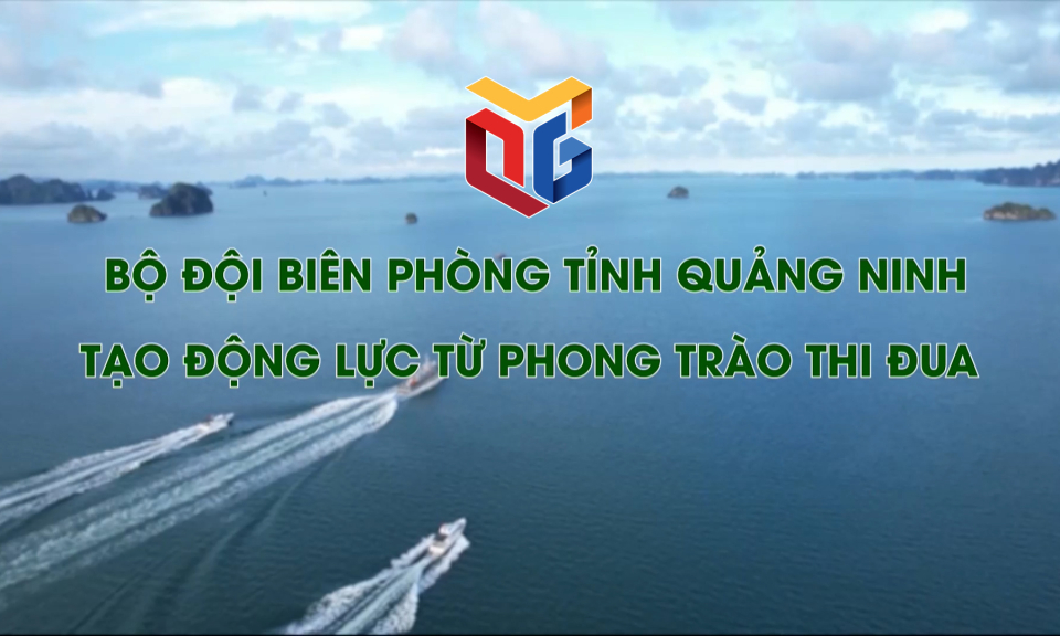 Bộ đội biên phòng tỉnh Quảng Ninh tạo động lực từ phong trào thi đua