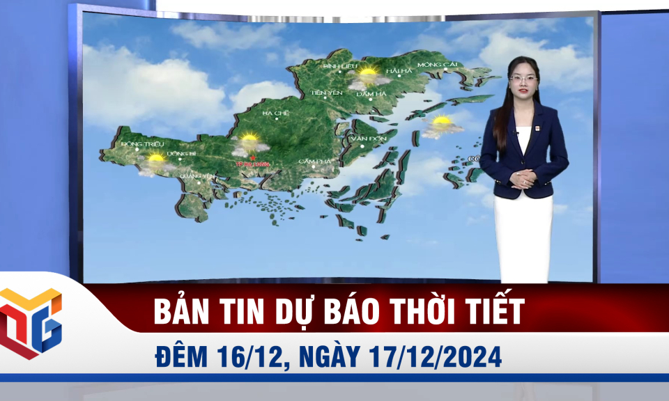 Bản tin dự báo thời tiết đêm 16, ngày 17/12/2024