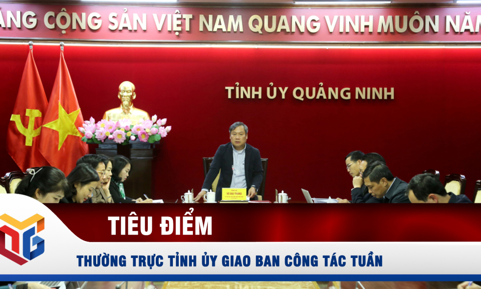 Thường trực Tỉnh ủy giao ban công tác tuần