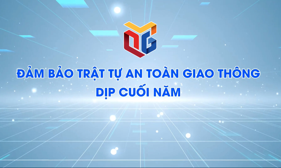 Đảm bảo trật tự an toàn giao thông dịp cuối năm