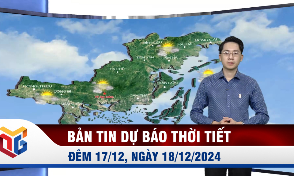 Bản tin dự báo thời tiết đêm 17, ngày 18/12/2024