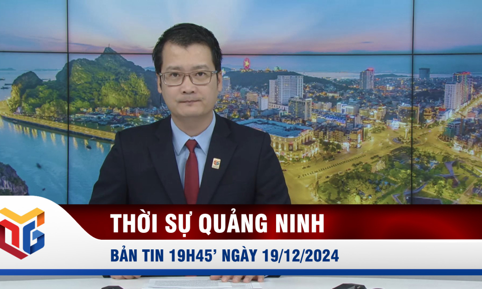 Bản tin thời sự 19h45' ngày 19/12/2024