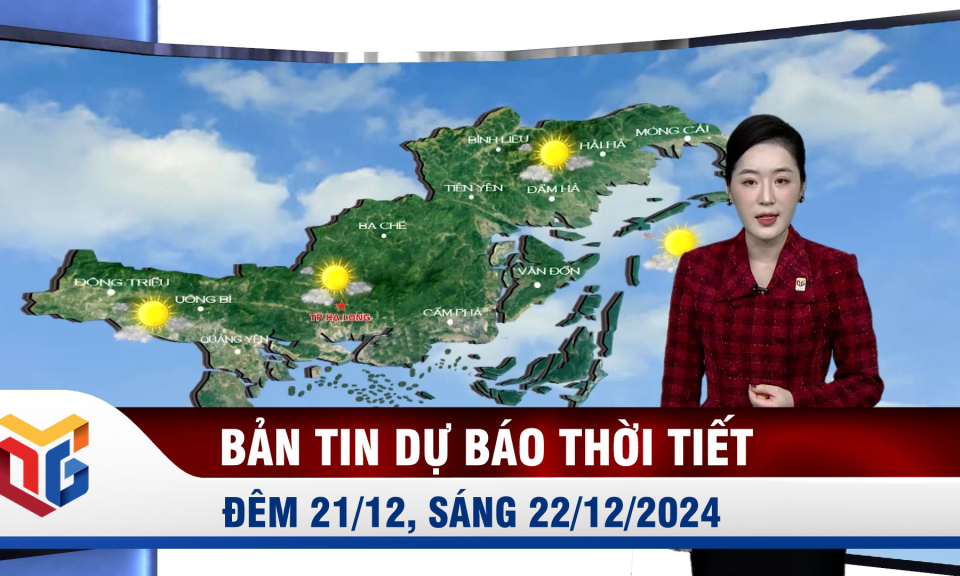 Bản tin dự báo thời tiết đêm 21/12, ngày 22/12/2024