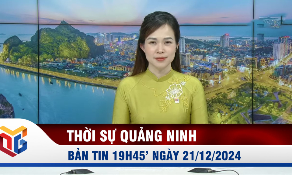 Bản tin thời sự 19h45' ngày 21/12/2024