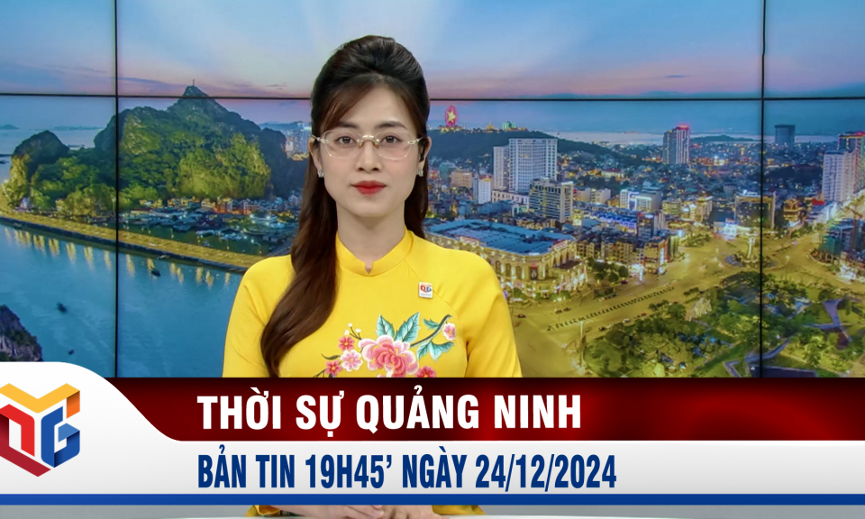 Bản tin thời sự 19h45' ngày 24/12/2024