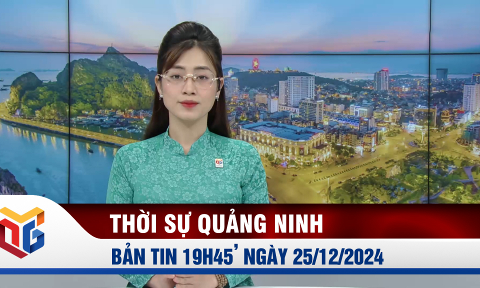 Bản tin thời sự 19h45' ngày 25/12/2024