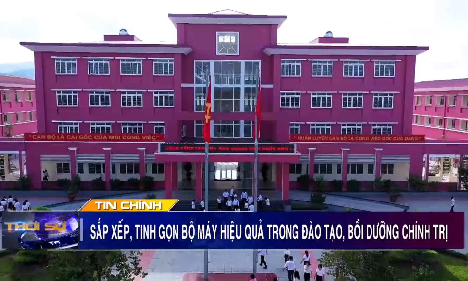 Sắp xếp, tinh gọn bộ máy hiệu quả trong đào tạo, bồi dưỡng chính trị