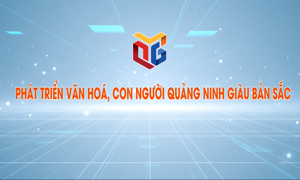 Phát triển văn hóa, con người Quảng Ninh giàu bản sắc