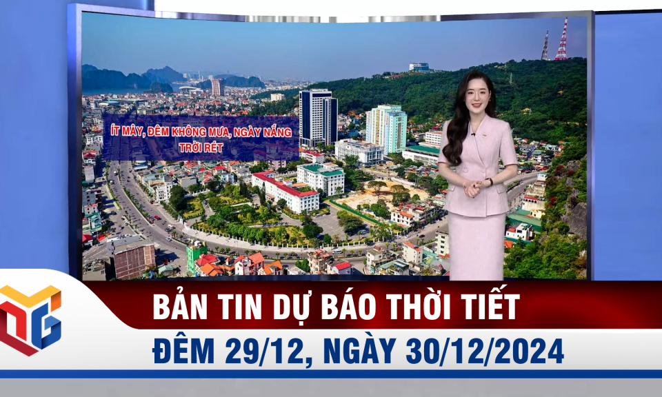 Bản tin dự báo thời tiết đêm 29, ngày 30/12/2024