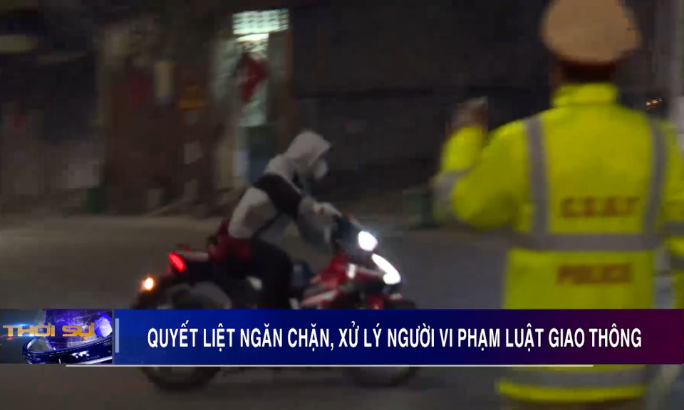 Quyết liệt ngăn chặn, xử lý người vi phạm luật giao thông