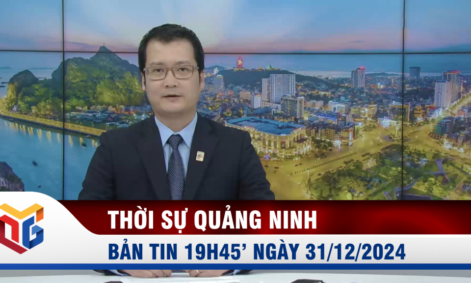 Bản tin thời sự 19h45' ngày 31/12/2024