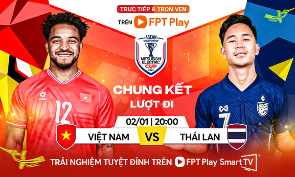 Nhận định Việt Nam vs Thái Lan, 20h00 ngày 2/1: Chiếm lĩnh lợi thế