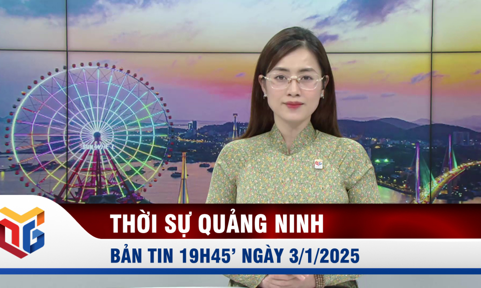 Bản tin thời sự 19h45' ngày 3/1/2025