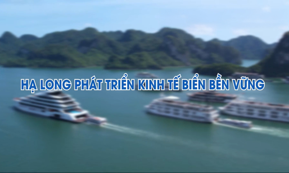 Hạ Long phát triển kinh tế biển bền vững