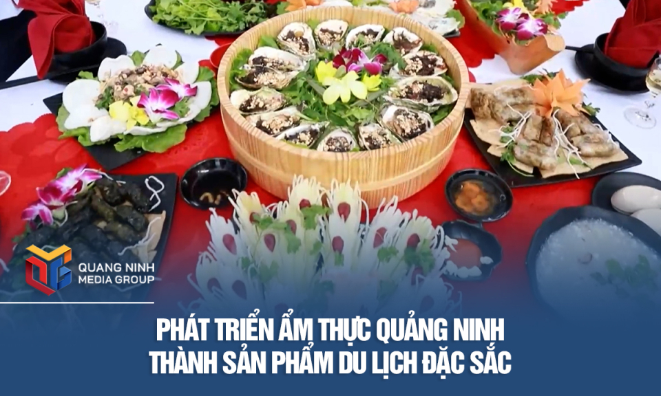 Phát triển ẩm thực Quảng Ninh thành sản phẩm du lịch đặc sắc