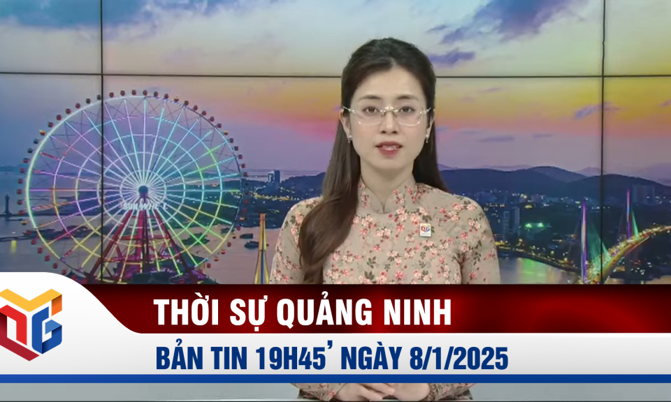 Bản tin thời sự 19h45' ngày 8/1/2025