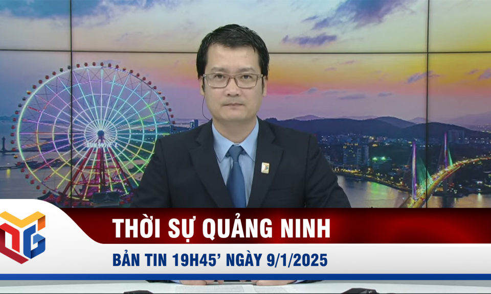 Bản tin thời sự 19h45' ngày 9/1/2025