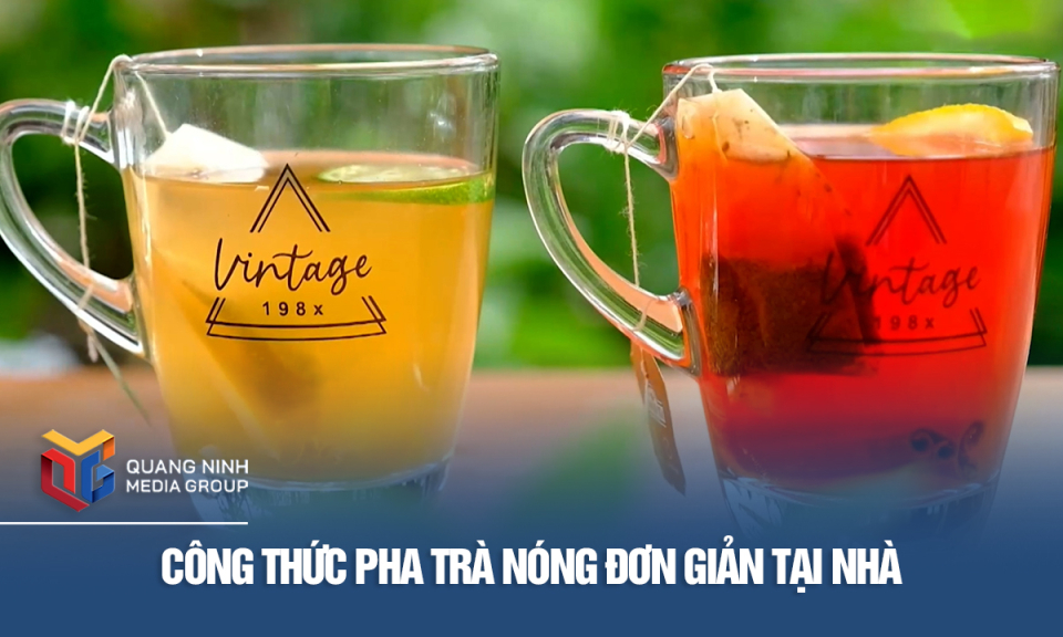 Công thức pha trà nóng đơn giản tại nhà