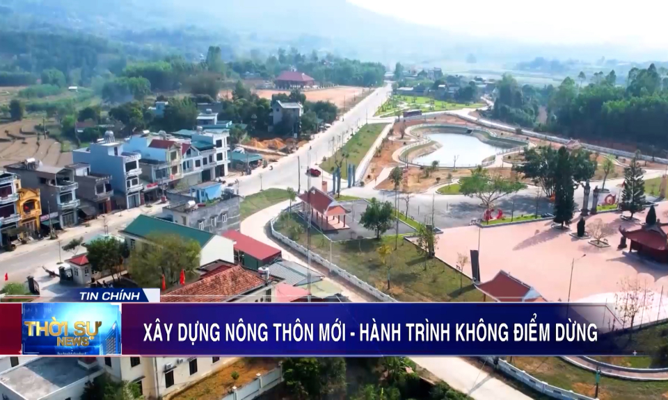 Xây dựng nông thôn mới - hành trình không điểm dừng