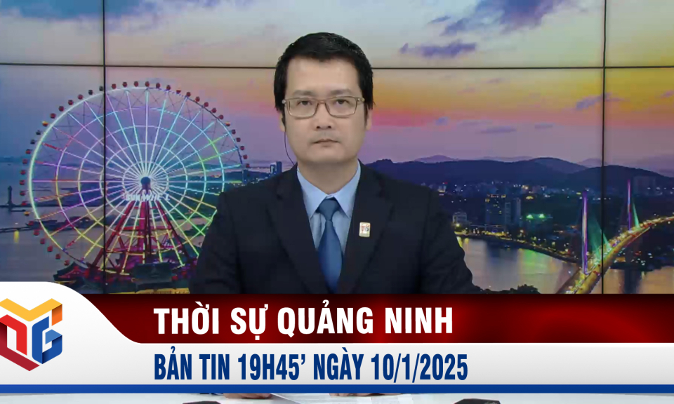 Bản tin thời sự 19h45' ngày 10/1/2025