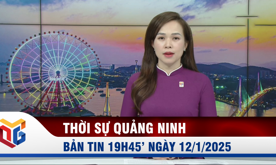 Bản tin thời sự 19h45' ngày 12/1/2025