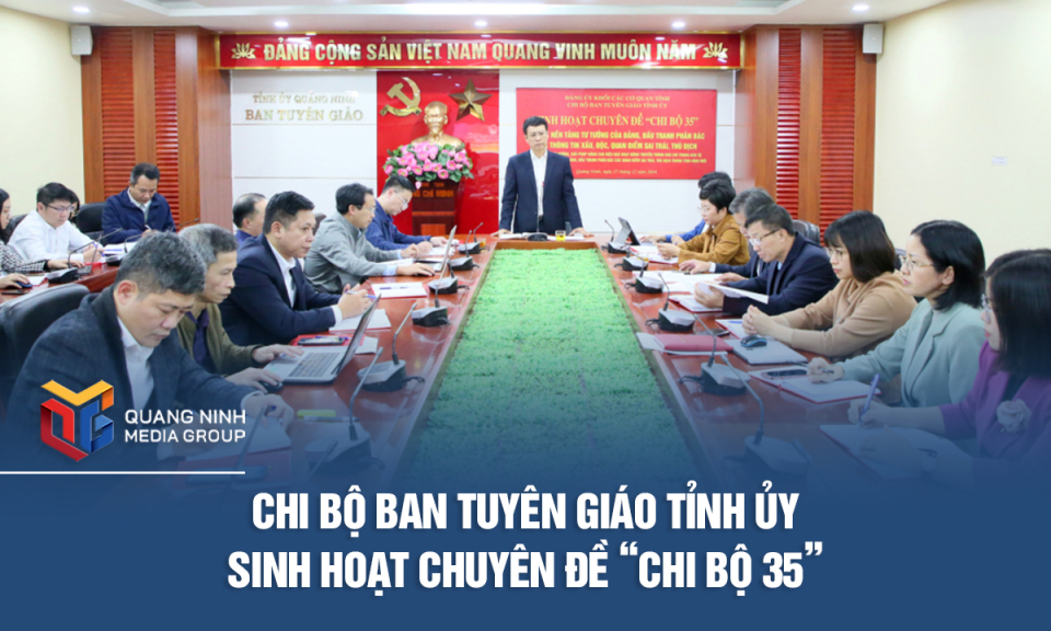 Chi bộ Ban Tuyên giáo Tỉnh ủy sinh hoạt chuyên đề “Chi bộ 35”