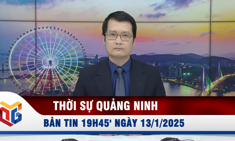 Bản tin thời sự 19h45' ngày 13/1/2025