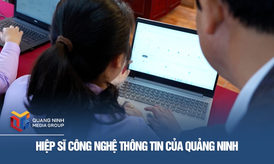 Hiệp sĩ công nghệ thông tin của Quảng Ninh