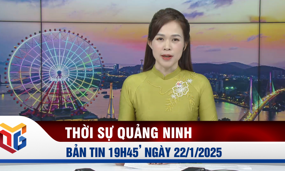 Bản tin thời sự 19h45' ngày 22/1/2025