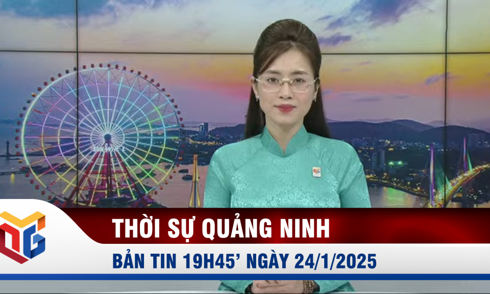 Bản tin thời sự 19h45' ngày 24/1/2025