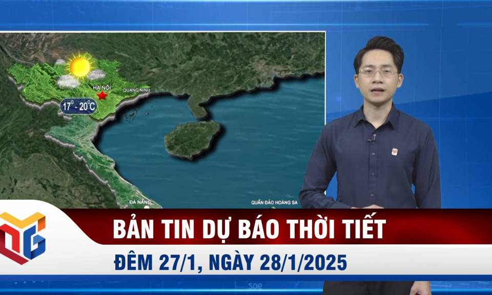 Bản tin dự báo thời tiết đêm 27, ngày 28/1/2025