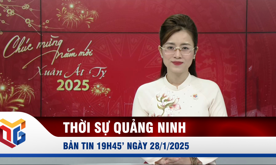 Bản tin thời sự 19h45' ngày 28/1/2025