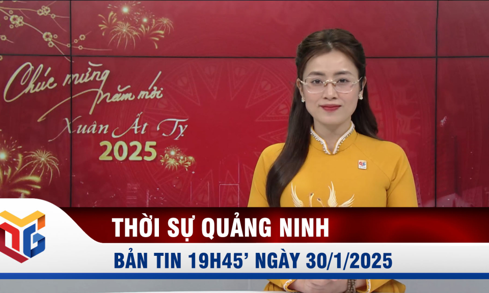 Bản tin thời sự 19h45' ngày 30/1/2025