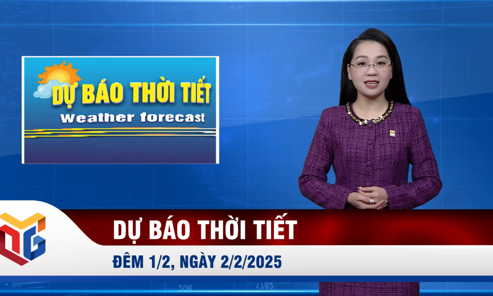 Dự báo thời tiết đêm 1, ngày 2/2/2025