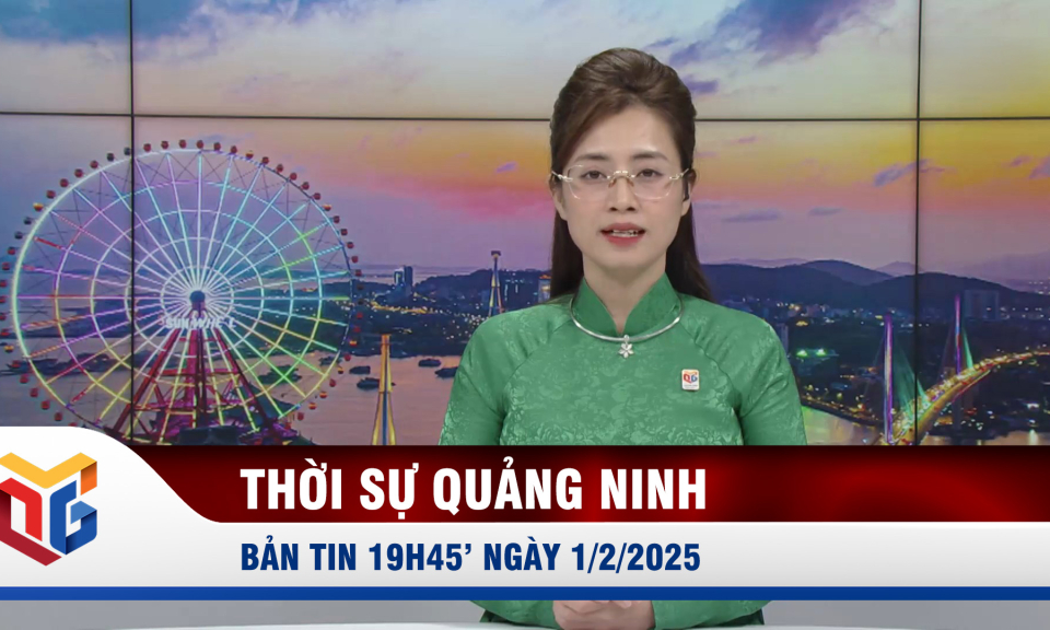 Bản tin thời sự 19h45' ngày 1/2/2025