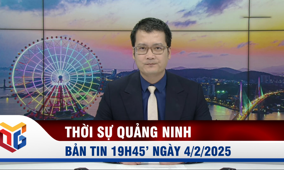 Bản tin thời sự 19h45' ngày 4/2/2025