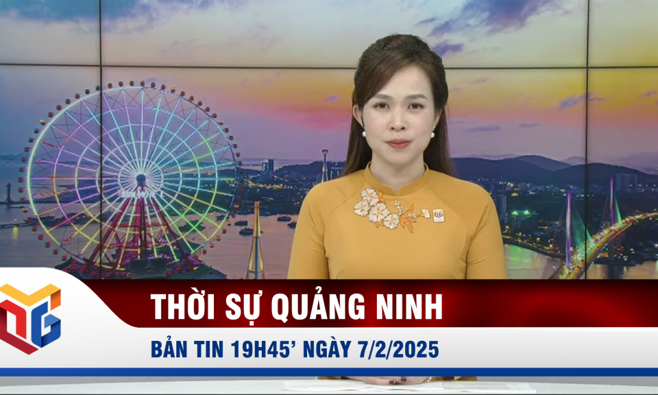 Bản tin thời sự 19h45' ngày 7/2/2025