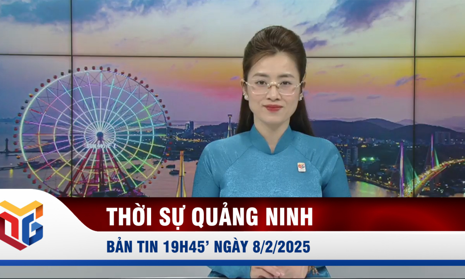 Bản tin thời sự 19h45' ngày 8/2/2025