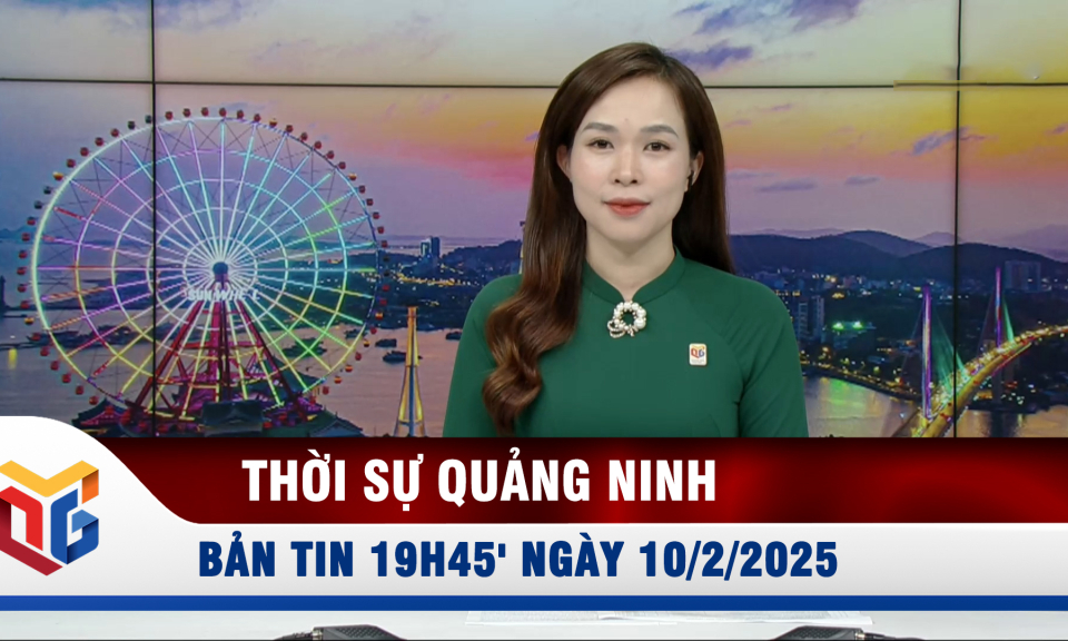 Bản tin thời sự 19h45' ngày 10/2/2025