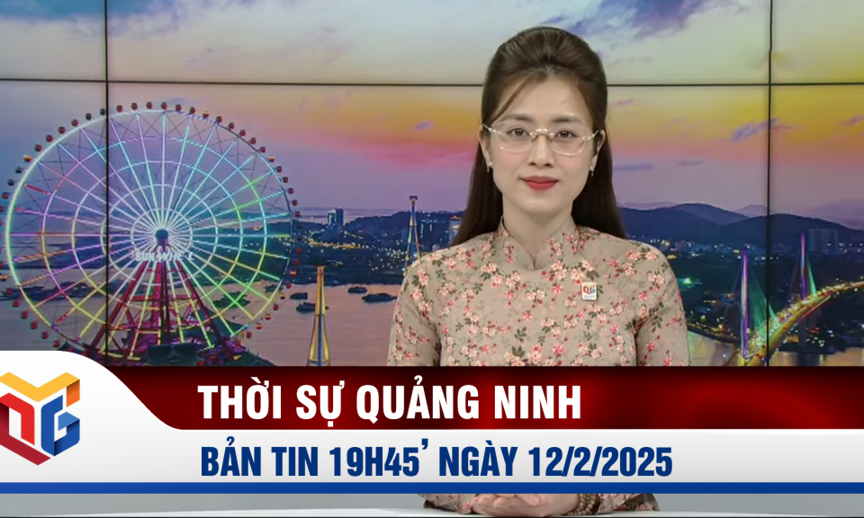 Bản tin thời sự 19h45' ngày 12/2/2025