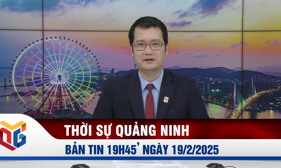 Bản tin thời sự 19h45' ngày 19/2/2025