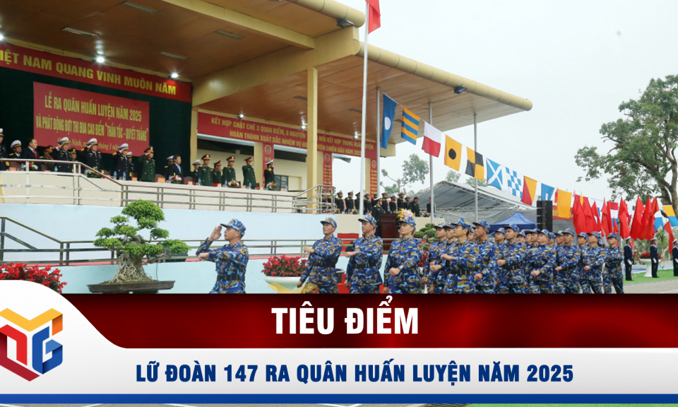 Lữ đoàn 147 ra quân huấn luyện năm 2025