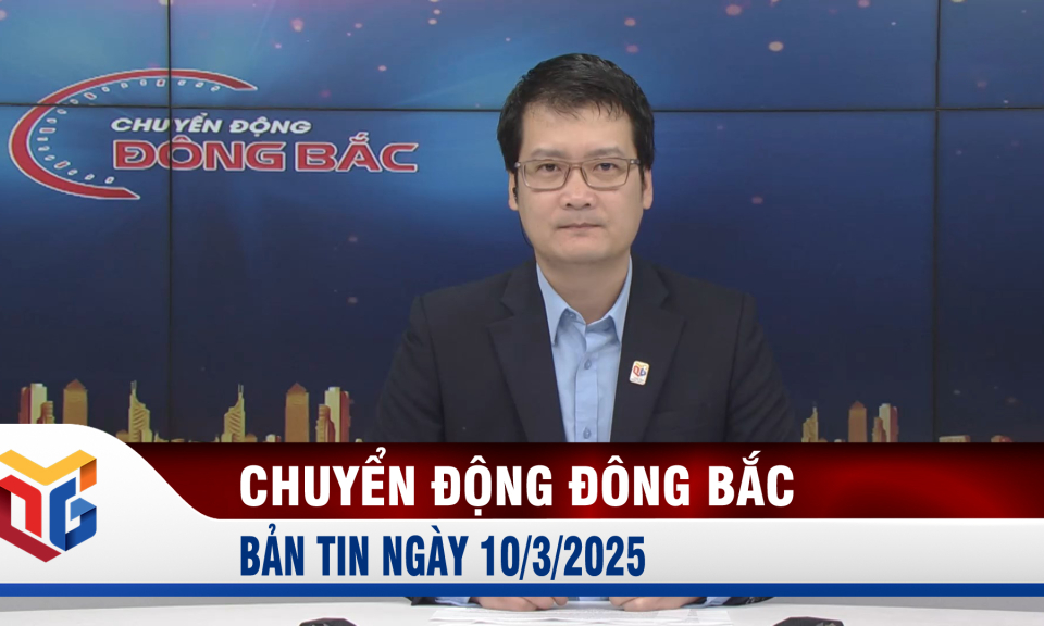 Chuyển động Đông Bắc ngày 10/3/2025