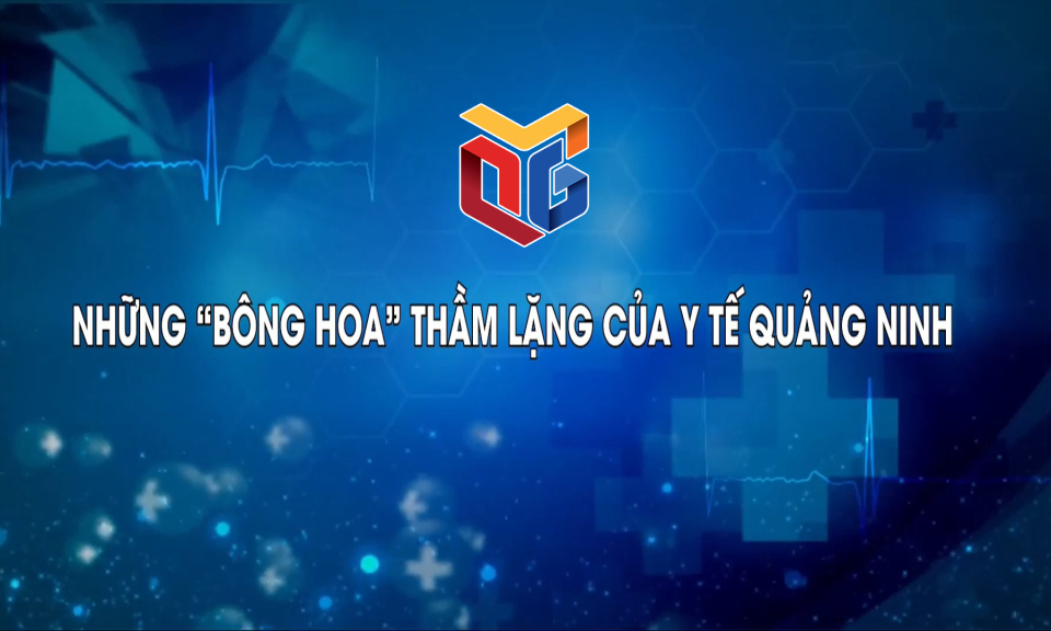 Những “bông hoa” của y tế Quảng Ninh