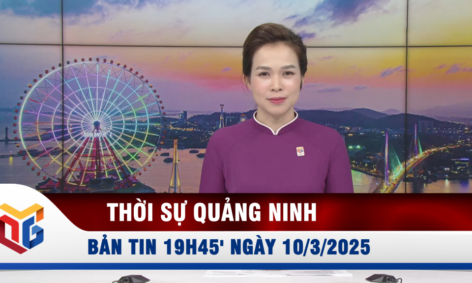 Bản tin thời sự 19h45' ngày 10/3/2025